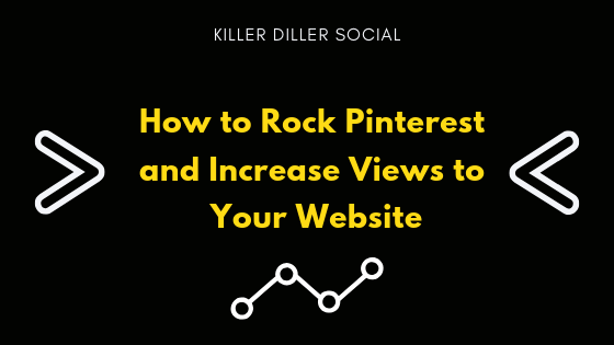 How to Rock Pinterest and Increase Views to Your Website by killer diller social.com