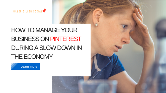 how to manager your pinterest business during a slow down in the economy