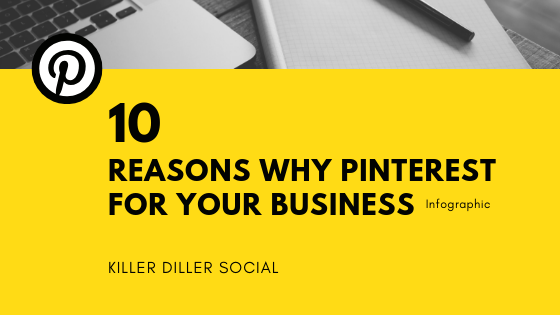 10 reasons why pinterest for your business by killer diller social.com